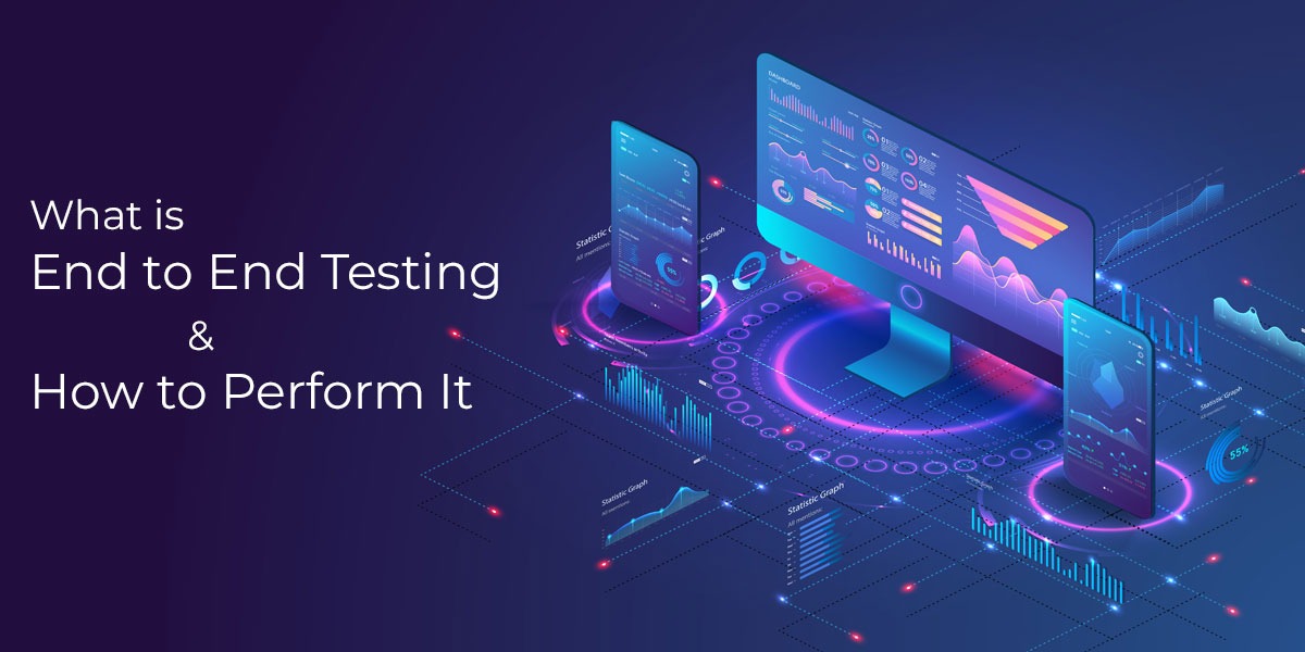 What is End to End Testing and How to Perform It